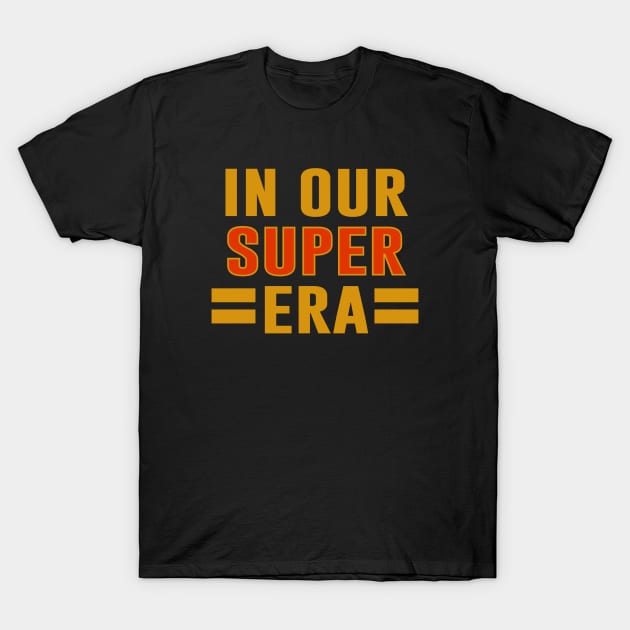 In Our Super Era T-Shirt by Sunoria